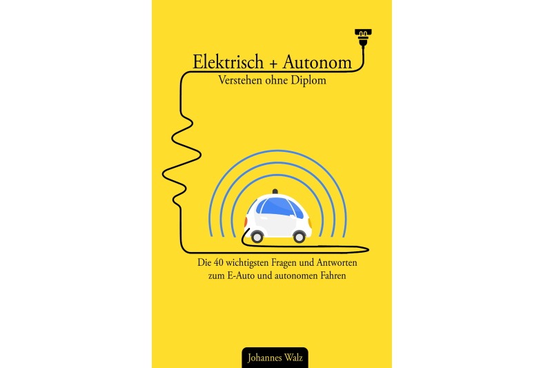 „Elektrisch + autonom – Verstehen ohne Diplom“ von Johannes Walz